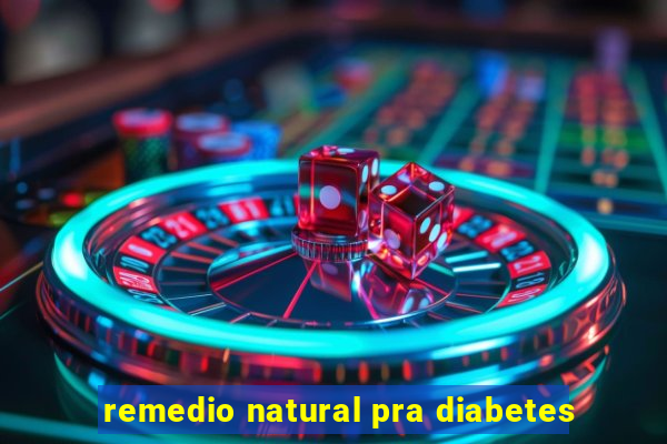 remedio natural pra diabetes